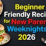 Beginner Friendly Recipes for New Parent Weeknights