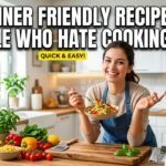 Beginner Friendly Recipes for People Who Hate Cooking
